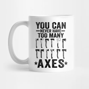 You Can Never Have Too Many Axes Axe Throwing Gift Funny Mug